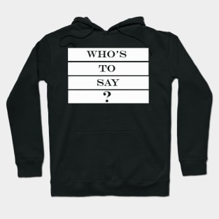 whos to say Hoodie